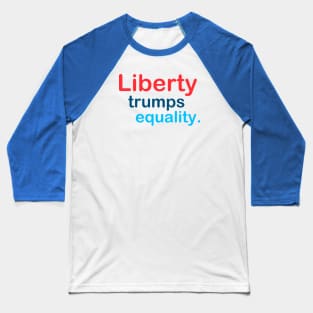 Liberty Trumps Equality Baseball T-Shirt
